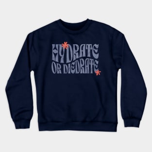 HYDRATE OR DIEDRATE! Crewneck Sweatshirt